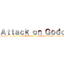 Ａｔｔａｃｋ ｏｎ Ｇｏｄｏ ()