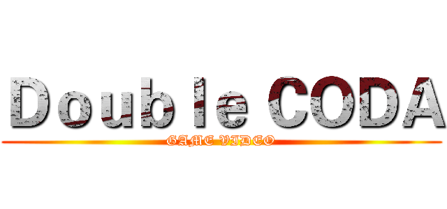 Ｄｏｕｂｌｅ ＣＯＤＡ (GAME VIDEO)