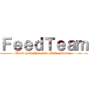 ＦｅｅｄＴｅａｍ (Work hard.Have fun.Make history.)