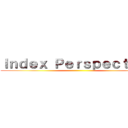 Ｉｎｄｅｘ Ｐｅｒｓｐｅｃｔｉｖｅ ()