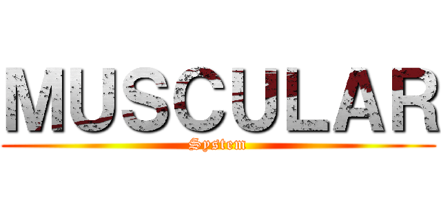 ＭＵＳＣＵＬＡＲ (System)