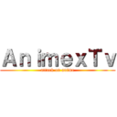 ＡｎｉｍｅｘＴｖ (attack on anime)