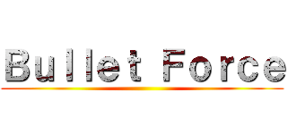 Ｂｕｌｌｅｔ Ｆｏｒｃｅ ()