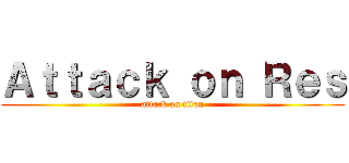 Ａｔｔａｃｋ ｏｎ Ｒｅｓ (attack on titan)