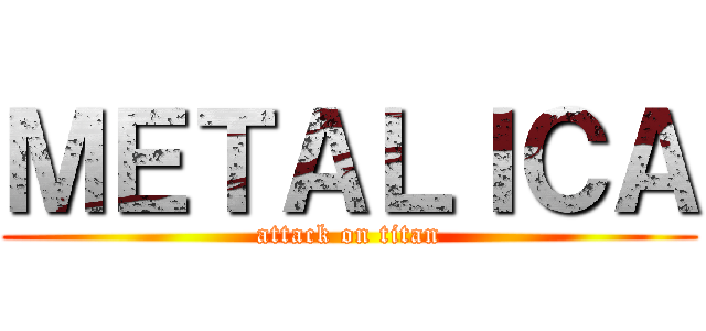 ＭＥＴＡＬＩＣＡ (attack on titan)