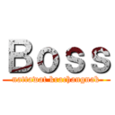 Ｂｏｓｓ (nattawat krachangnak)