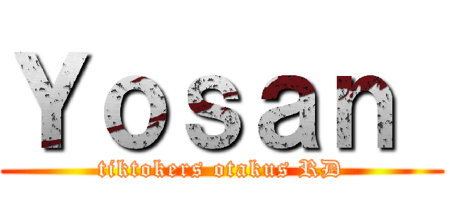 Ｙｏｓａｎ  (tiktokers otakus RD)