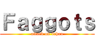 Ｆａｇｇｏｔｓ (attack on 4chan)