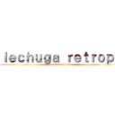 ｌｅｃｈｕｇａ ｒｅｔｒｏｐｉ (verdura poetica)