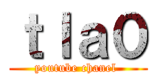 ｔｌａ０ (youtube chanel )