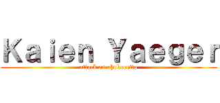 Ｋａｉｅｎ Ｙａｅｇｅｒ (attack on chokoretto)