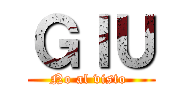 ＧＩＵ (No al visto )