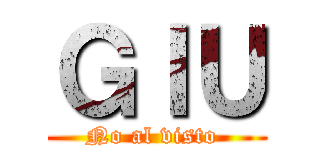 ＧＩＵ (No al visto )