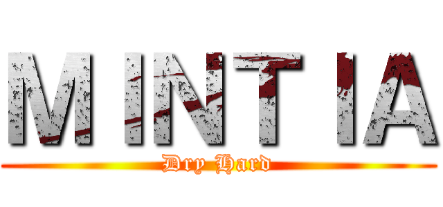 ＭＩＮＴＩＡ (Dry Hard)