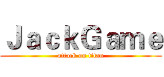 ＪａｃｋＧａｍｅ (attack on titan)