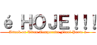 é ＨＯＪＥ！！！ (Attack on Titan Temporada Final Parte 2)