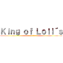 Ｋｉｎｇ ｏｆ Ｌｏｌｉ´ｓ (attack on Zila´s)