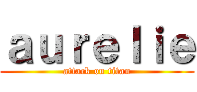 ａｕｒｅｌｉｅ (attack on titan)