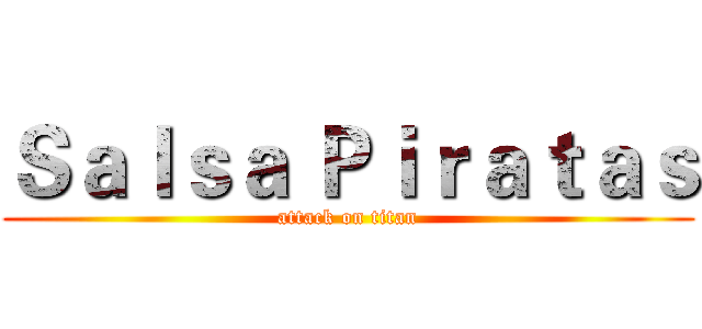 Ｓａｌｓａ Ｐｉｒａｔａｓ (attack on titan)