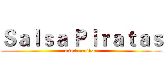 Ｓａｌｓａ Ｐｉｒａｔａｓ (attack on titan)