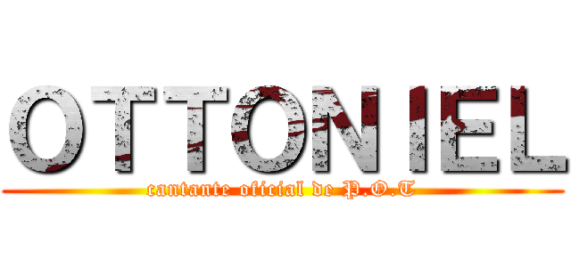 ＯＴＴＯＮＩＥＬ (cantante oficial de P.O.T)