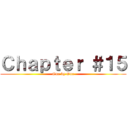 Ｃｈａｐｔｅｒ ＃１５ (One by One)