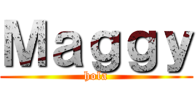 Ｍａｇｇｙ (hola)
