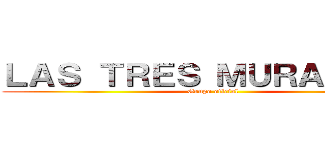ＬＡＳ ＴＲＥＳ ＭＵＲＡＬＬＡＳ (Grupo oficial)