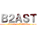 Ｂ２ＡＳＴ (Attack on B2AST)