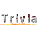 Ｔｒｉｖｉａ (attack on titan)