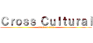 Ｃｒｏｓｓ Ｃｕｌｔｕｒａｌ (attack on titan)