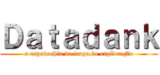 Ｄａｔａｄａｎｋ (o espadachin da tropa de exploração)