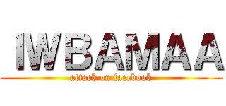 ＩＷＢＡＭＡＡ (attack on facebook)