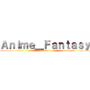 Ａｎｉｍｅ＿Ｆａｎｔａｓｙ (Anime2014)