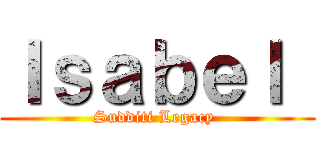 Ｉｓａｂｅｌ  (Sudditi Legacy )