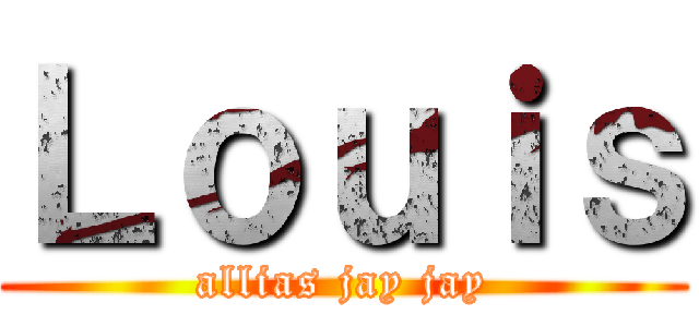 Ｌｏｕｉｓ (allias jay jay)