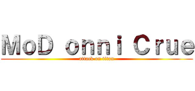 ＭｏＤ ｏｎｎｉ Ｃｒｕｅ (attack on titan)