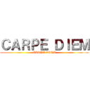 ＣＡＲＰＥ ＤＩＥＭ (CARPE DIEM)