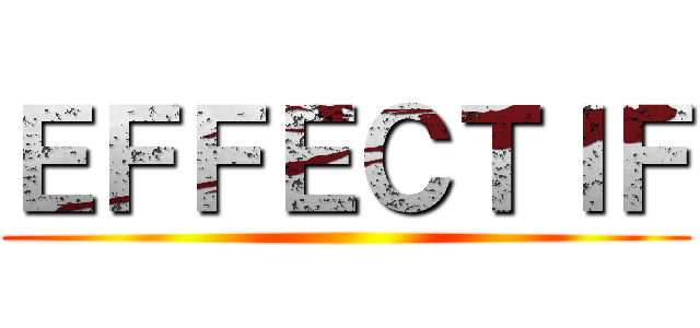 ＥＦＦＥＣＴＩＦ ()