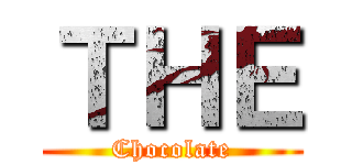 ＴＨＥ (Chocolate)