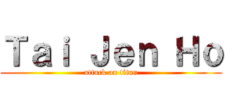 Ｔａｉ Ｊｅｎ Ｈｏ (attack on titan)