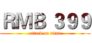 ＲＭＢ ３９９ (attack on titan)