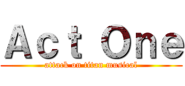 Ａｃｔ Ｏｎｅ (attack on titan musical)