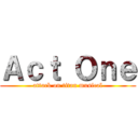Ａｃｔ Ｏｎｅ (attack on titan musical)