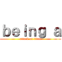 ｂｅｉｎｇ ａ (attack on titan)