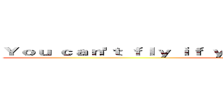 Ｙｏｕ ｃａｎ'ｔ ｆｌｙ ｉｆ ｙｏｕ ｎｅｖｅｒ ｔｒｙ ．进击の巨人 ()