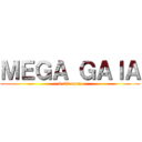 ＭＥＧＡ ＧＡＩＡ (9.00 open)