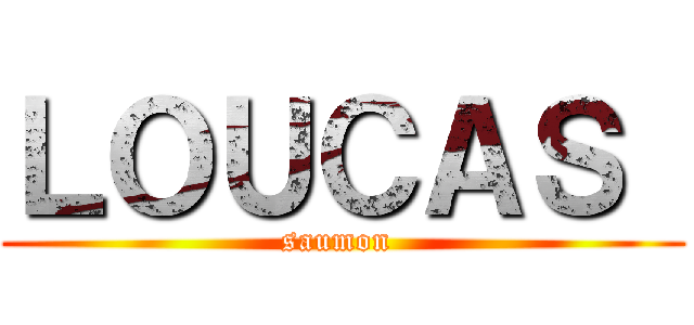 ＬＯＵＣＡＳ  (saumon )