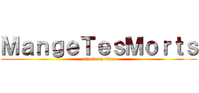 ＭａｎｇｅＴｅｓＭｏｒｔｓ (attack on titan)