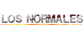 ＬＯＳ ＮＯＲＭＡＬＥＳ (attack on titan)